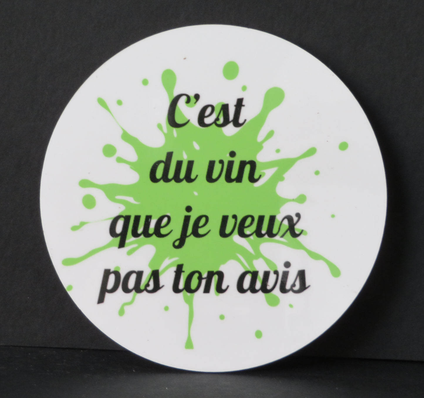 Sous-verre humour - "C'est du vin que je veux pas ton avis"