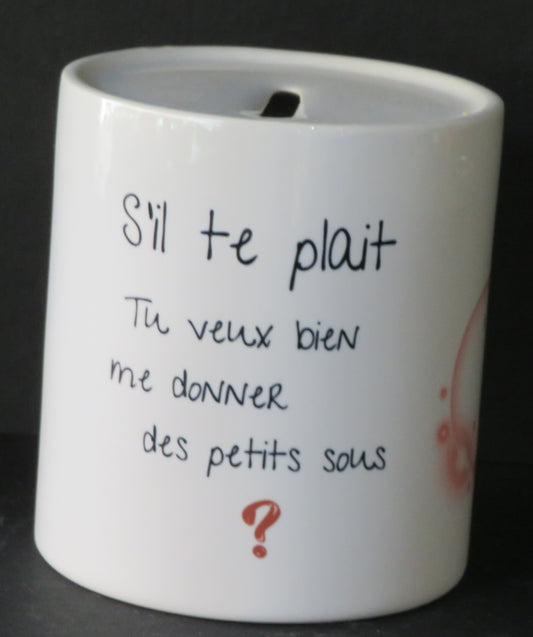 Tirelire "S'il te plaît, tu veux bien me donner des petits sous ?