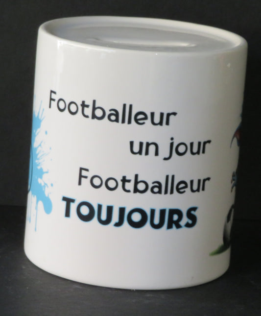Tirelire "Footballeur un jour, footballeur toujours"