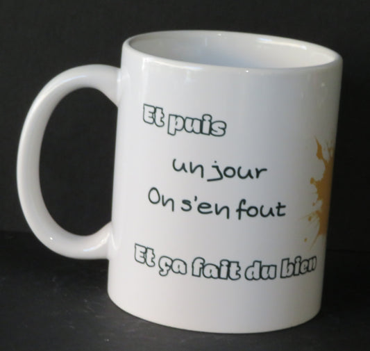 Mug " Et puis un jour on s'en fout et ca fait du bien"
