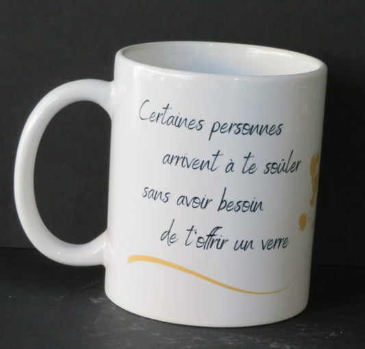 Mug "Certaines personnes arrivent à te saouler sans avoir besoin de t'offrir un verre"