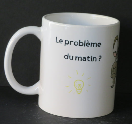 Mug "Le problème du matin c'est que c'est toujours trop tôt"
