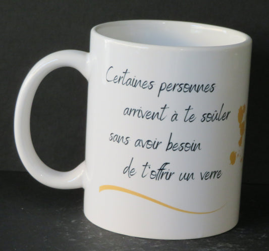 Mug "Certaines personnes arrivent à te saouler sans avoir besoin de t'offrir un verre"