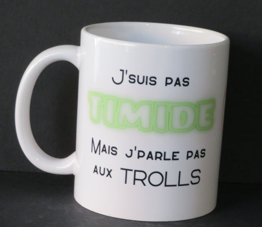 Mug "J'suis pas timide mais j'parle pas aux trolls"