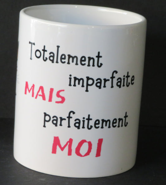 Mug" Totalement imparfaite mais parfaitement moi"