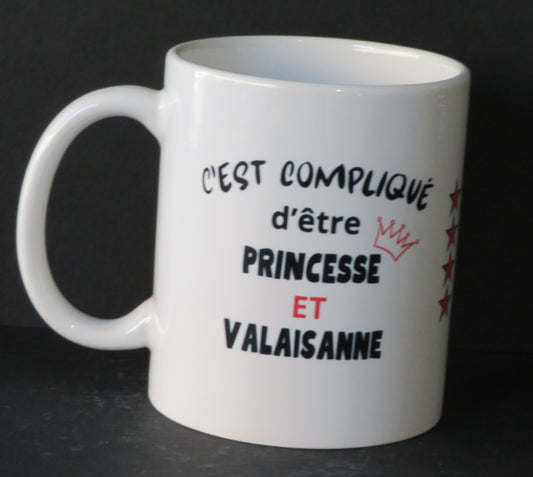 Mug " C'est compliqué d'être une princesse et valaisanne .. mais ça va je gère."