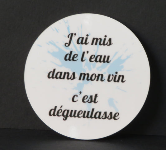 Sous verre Humour - "J'ai mis de l'eau dans mon vin ... c'est dégelasse"