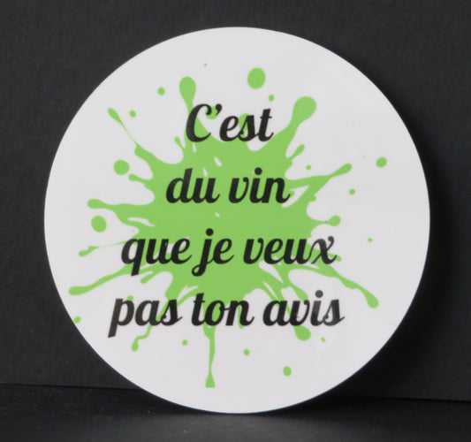 Sous-verre humour - "C'est du vin que je veux pas ton avis"