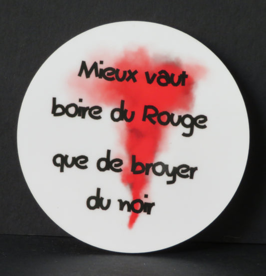 Sous-verre - "Mieux vaut boire du rouge que de broyer du noir"